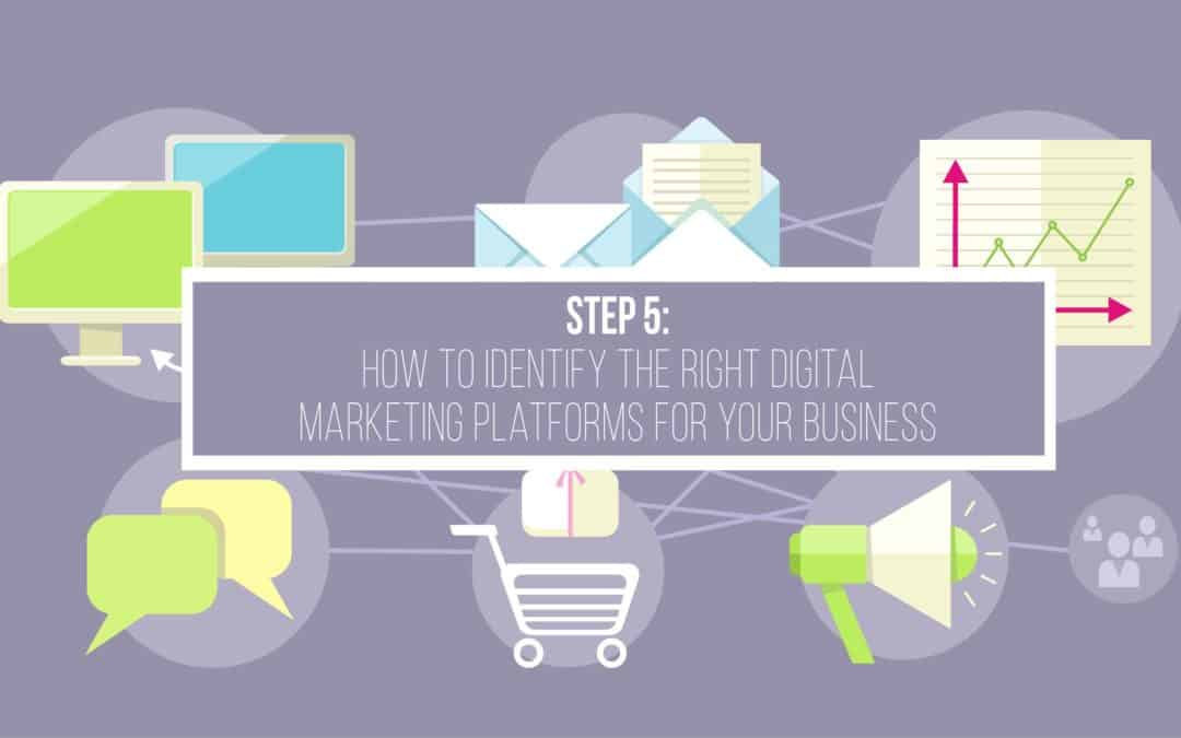 Step 5: Identify the Right Marketing Platforms for Your Business